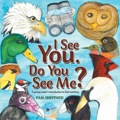 I See You. Do You See Me?: A Young Reader's Introduction to Bird Watching by Sheppard, Pam