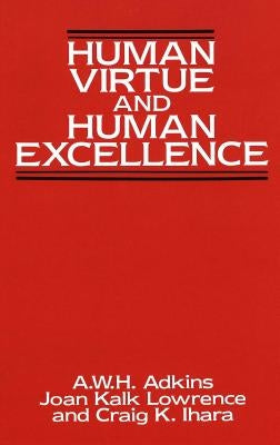 Human Virtue and Human Excellence by Adkins, A. W. H.