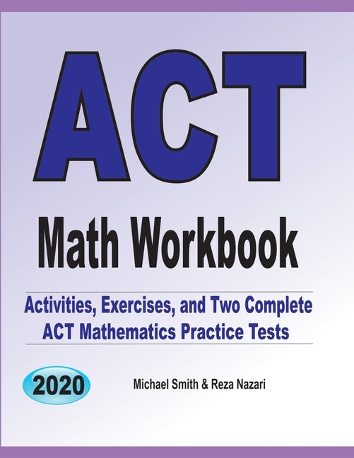 ACT Math Workbook: Exercises, Activities, and Two Full-Length ACT Math Practice Tests by Smith, Michael
