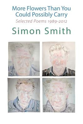 More Flowers Than You Could Possibly Carry: Selected Poems 1989-2012 by Smith, Simon