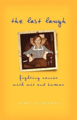 The Last Laugh: Fighting Cancer With Wit and Humor by Feldman, Robby Lee