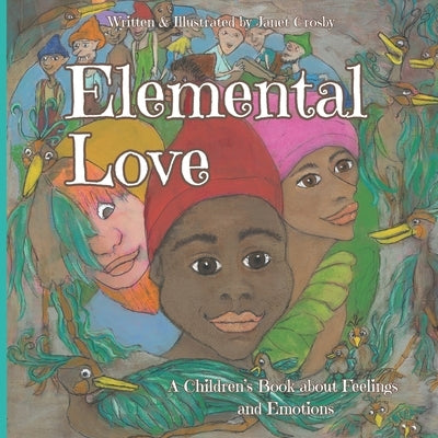 Elemental Love: A Collection of 7 Inspirational Rhyming Stories for Children about Feelings, Emotions & Values by Crosby, Janet