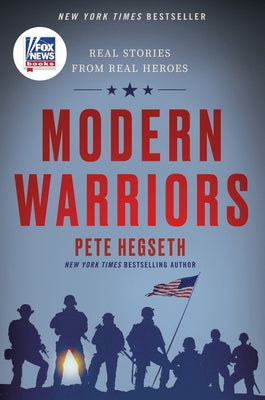 Modern Warriors: Real Stories from Real Heroes by Hegseth, Pete