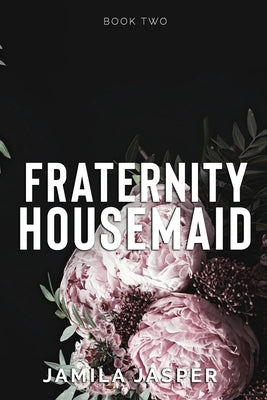 Fraternity Housemaid: BWWM Dark Enemies to Lovers Romance by Jasper, Jamila