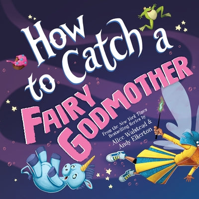 How to Catch a Fairy Godmother by Walstead, Alice