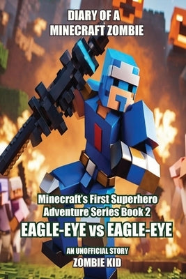 Diary of a Minecraft Zombie: Eagle-Eye vs Eagle-Eye by Kid, Zombie