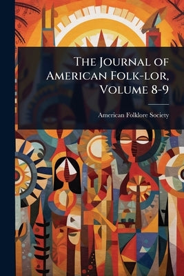 The Journal of American Folk-lor, Volume 8-9 by American Folklore Society
