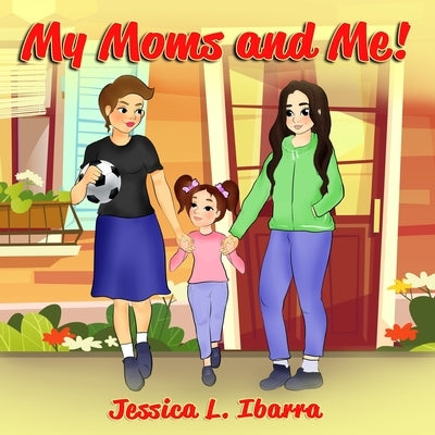 My Moms and Me! by Ibarra, Jessica L.