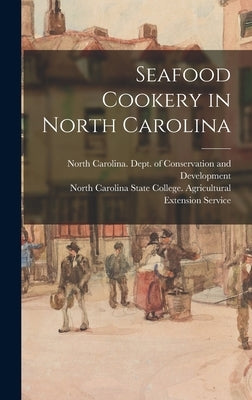 Seafood Cookery in North Carolina by North Carolina Dept of Conservation