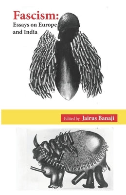 Fascism: Essays on Europe and India by Banaji (Editor), Jairus