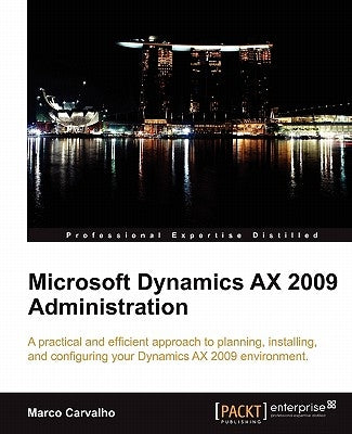 Microsoft Dynamics Ax 2009 Administration by Carvalho, Marco