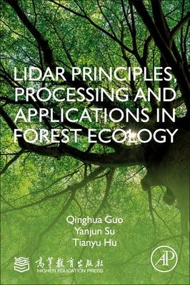 Lidar Principles, Processing and Applications in Forest Ecology by Guo, Qinghua
