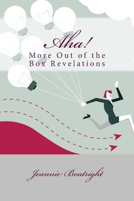 Aha!: More Out of the Box Revelations by Boatright, Jeannie