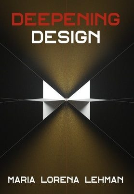 Deepening Design by Lehman, Maria Lorena
