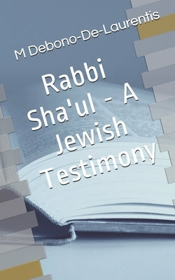 Rabbi Sha'ul - A Jewish Testimony by Debono-De-Laurentis, M.