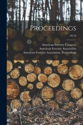 Proceedings; 09-10 by American Forestry Congress