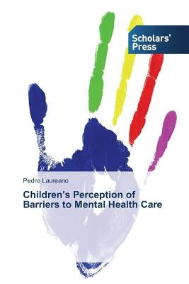 Children's Perception of Barriers to Mental Health Care by Laureano, Pedro