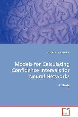 Models for Calculating Confidence Intervals for Neural Networks by Nandeshwar, Ashutosh