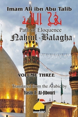Nahjul Balagha Volume 3 by Al-Jibouri, Yasin T.