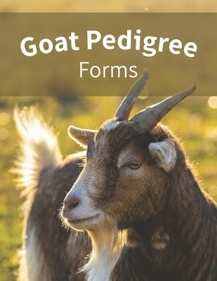 Goat Pedigree Forms: Keep Records of your Goats' Family Trees with 40 Easy-to-Use Four Generation Pedigree Templates: Just Fill in the Info by Sherman, Clara