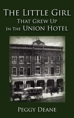 The Little Girl: That Grew Up in the Union Hotel by Deane, Peggy