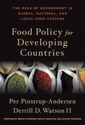 Food Policy for Developing Countries: The Role of Government in Global, National, and Local Food Systems by Pinstrup-Andersen, Per