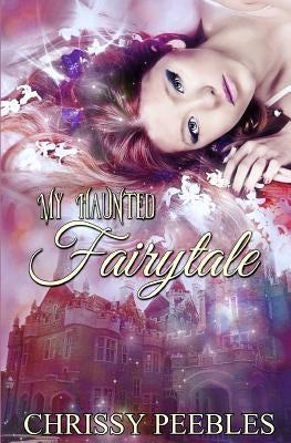 My Haunted Fairytale by Peebles, Chrissy