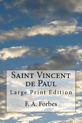 Saint Vincent de Paul: Large Print Edition by Forbes, F. a.