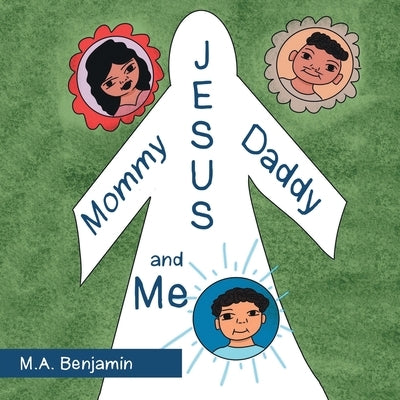 Mommy Daddy Jesus and Me by Benjamin, M. A.