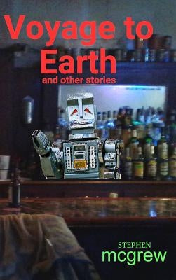 Voyage to Earth and Other Stories by McGrew, Stephen