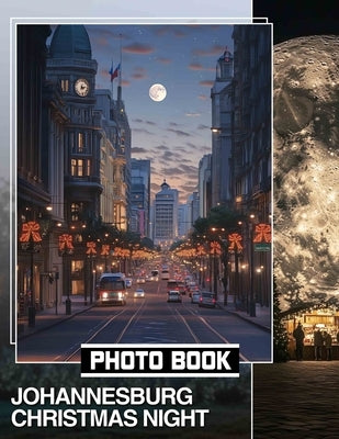 Johannesburg Christmas Night Photo Book: Stunning 40 Images Capturing Johannesburg's Festive Spirit And Vibrant Nightlife by Fuller, Peggy