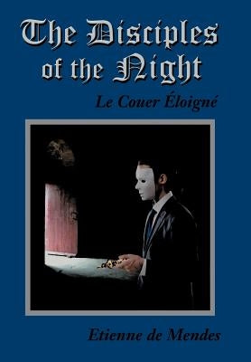 The Disciples of the Night: Le Couer Eloigne by De Mendes, Etienne