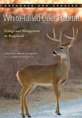 White-Tailed Deer Habitat: Ecology and Management on Rangelands by Fulbright, Timothy Edward