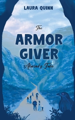 The Armor Giver: Alwind's Tale by Quinn, Laura