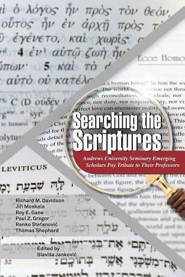 Searching the Scripture: Andrews University Seminary Emerging Scholars Pay Tribute to Their Professors by Jankovic, Slavisa