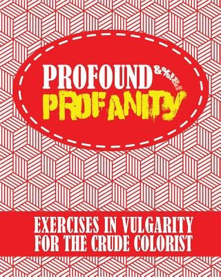 Profound Profanity: Exercises in Vulgarity for the Crude Colorist - Swear Words Coloring Book With 50 Curse Words to Color (American and U by Acb L. Acb Coloring Books