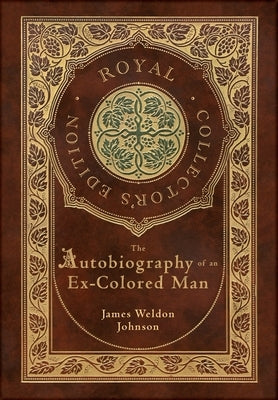 The Autobiography of an Ex-Colored Man (Royal Collector's Edition) (Case Laminate Hardcover with Jacket) by Johnson, James Weldon