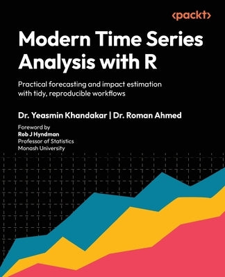 Modern Time Series Analysis with R: Practical forecasting and impact estimation with tidy, reproducible workflows by Khandakar, Yeasmin
