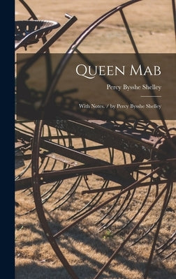 Queen Mab: With Notes. / by Percy Bysshe Shelley by Shelley, Percy Bysshe 1792-1822