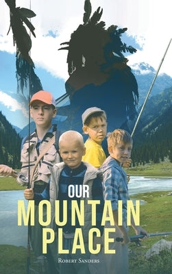 Our Mountain Place by Sanders, Robert