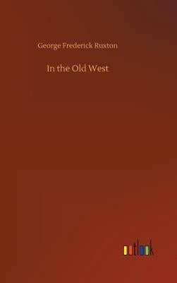 In the Old West by Ruxton, George Frederick