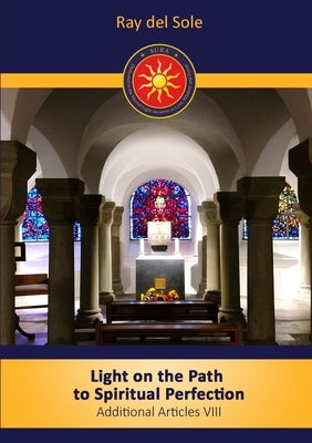 Light on the path to spiritual perfection - Additional Articles VIII by Del Sole, Ray