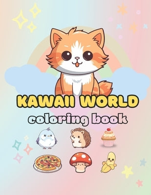 Kawaii Coloring book: Coloring Fun for Kids & Adults - 30 Whimsical Animals, Cute Fantasy Creatures, Happy Nature Scenes, Chibi Friends, and by Hana, Yun