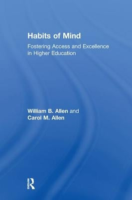 Habits of Mind: Fostering Access and Excellence in Higher Education by Allen, William