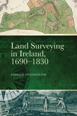 Land Surveying in Ireland, 1690-1830: A History by Cionnaith, Finnian Ó.