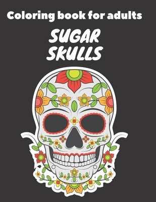 Coloring book for Adults: Sugar Skulls: Skull Designs for Adults Relaxation by M, Matthias
