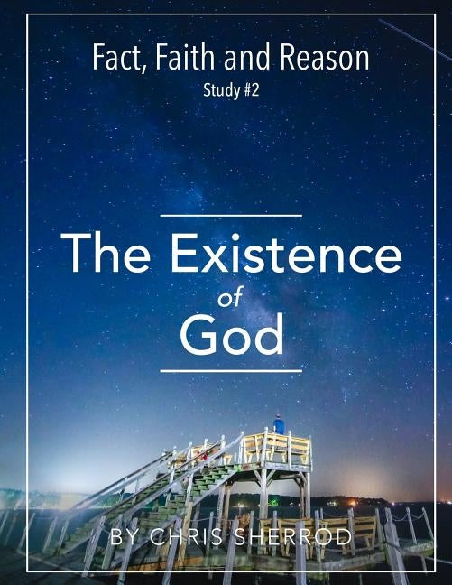 Fact, Faith and Reason #2- The Existence of God by Sherrod, Chris