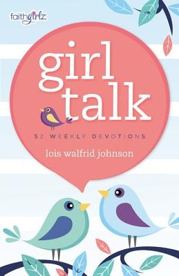 Girl Talk: 52 Weekly Devotions by Johnson, Lois Walfrid