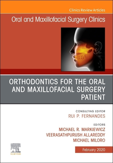 Orthodontics for Oral and Maxillofacial Surgery Patient, an Issue of Oral and Maxillofacial Surgery Clinics of North America: Volume 32-1 by Markiewicz, Michael R.