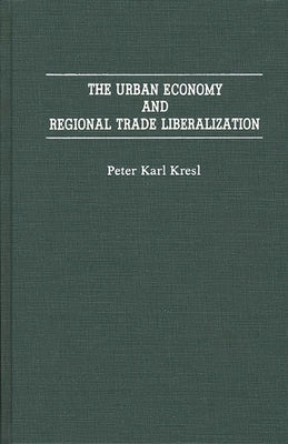 The Urban Economy and Regional Trade Liberalization by Kresl, Peter Karl